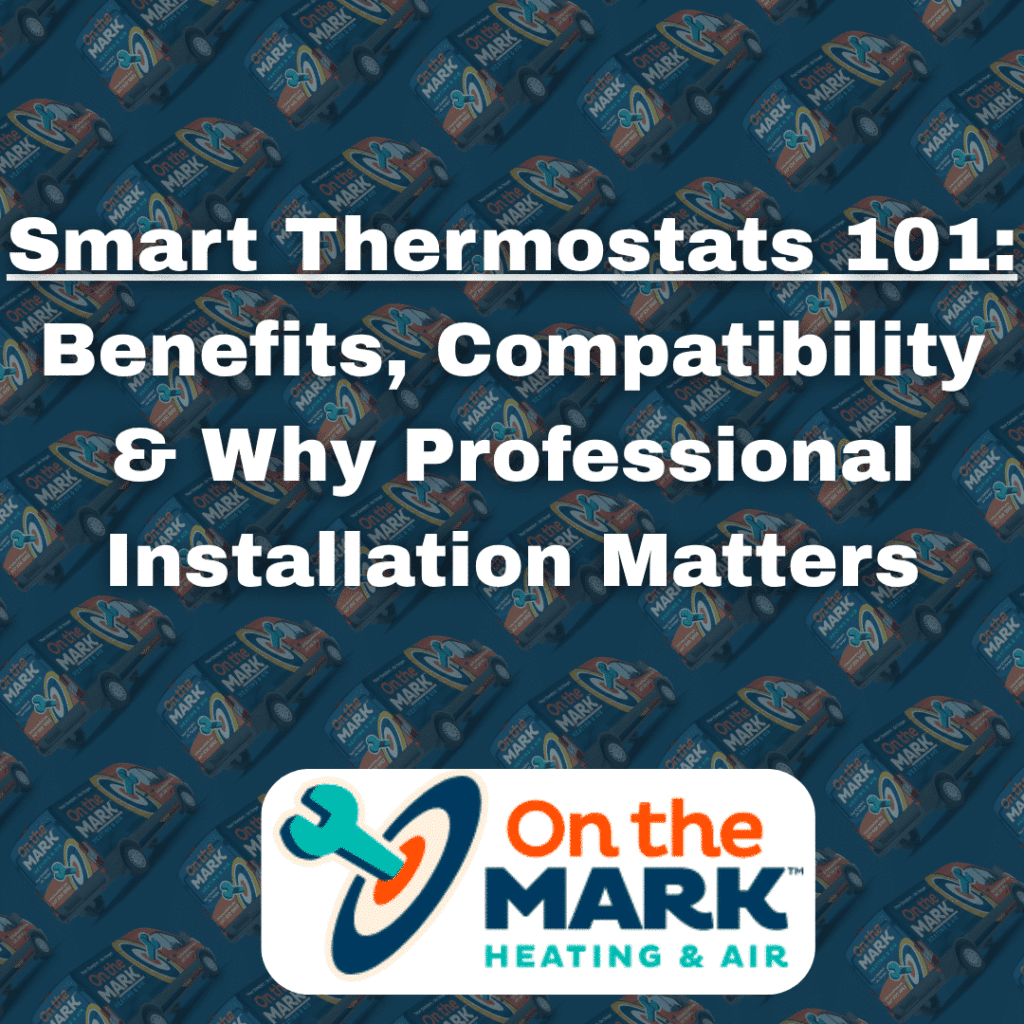 Smart Thermostats 101: Benefits, Compatibility & Why Professional Installation Matters